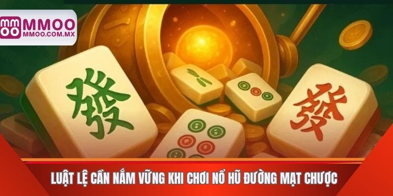 Luật lệ cần nắm vững khi chơi nổ hũ đường mạt chược