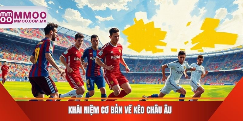 Khái niệm cơ bản về kèo châu Âu